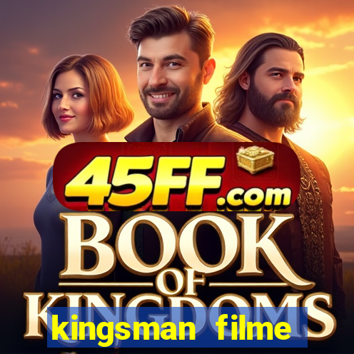 kingsman filme completo dublado superflix